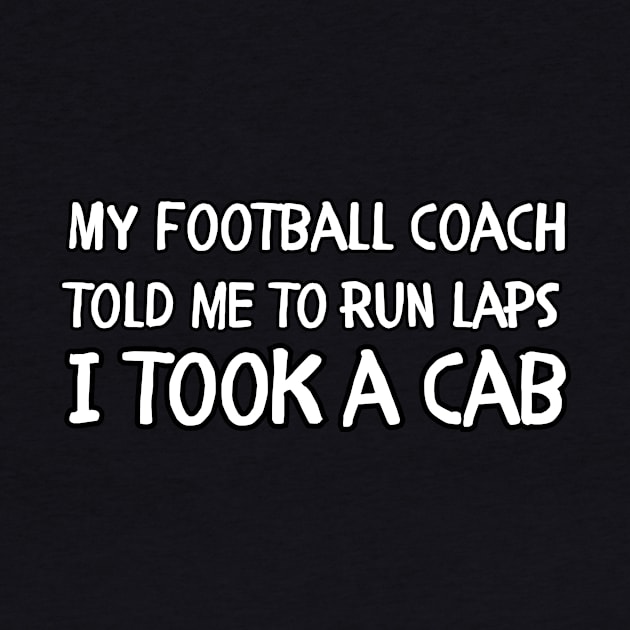 My football coach told me to run laps I took a cab by Mega-st